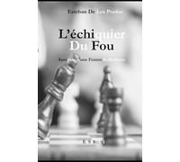 L'Échiquier Du Fou: Autopsie d'une France KafkaÏenne