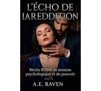 L'ÉCHO DE LA REDDITION. VOL II: Récits BDSM de Tension Psychologique et de Pouvoir