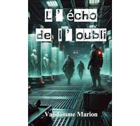 L'écho de l'oubli: Une lutte sans retour contre l’ombre d’ERIS - Entre survie, trahison et vengeance (Thriller & Suspense - Romans mêlant action, mystère et complots)