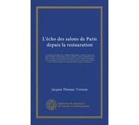 L'écho des salons de Paris depuis la restauration (v.2): ou, recueil d'anecdotes sur l'ex-empereur Buonaparte, sa cour et ses agens ; de pièces ... concernant d'autres personnages et...