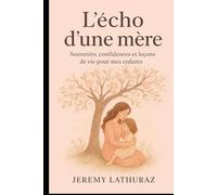 L'ÉCHO D'UNE MÈRE: - Souvenirs, confidences et leçons de vie pour mes enfants -