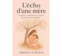 L'ÉCHO D'UNE MÈRE: - Souvenirs, confidences et leçons de vie pour mes enfants -