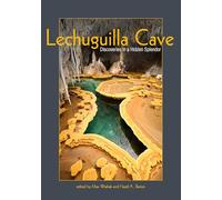 Lechuguilla Cave: Discoveries in a Hidden Splendor