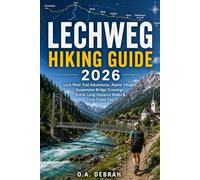 LECHWEG HIKING GUIDE 2026: Lech River Trail Adventures, Alpine Villages, Suspension Bridge Crossings, Scenic Long-Distance Walks & Tyrol Travel Tips (The Wild Paths Collection)