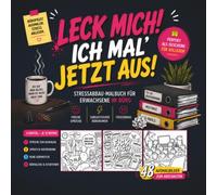 Leck mich! Ich mal’ jetzt aus!: Stressabbau-Malbuch für Erwachsene im Büro mit frechen Sprüchen, sarkastischem Bürohumor & lustigen Motiven - perfekt als Geschenk für Kollegen und Menschen im Büro