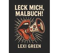 Leck mich, Malbuch!: Ausmalbuch für Erwachsene, Beste Freundin Geschenke Anti Stress und Geburtstag, Entspannung Geschenk für Frauen