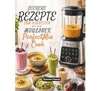 Leckere Rezepte Zum Geniessen Mit Dem Moulinex PerfectMix Cook: Cremige Drinks und feine Kreationen