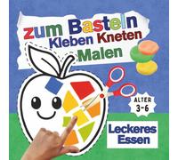 Leckeres Essen zum Basteln Kleben Kneten Malen: Aktivitätsbuch für Kinder Einfache Bastelprojekte für kleine Kinder , Alter 3 - 6
