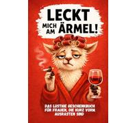 Leckt mich am Ärmel!: Das freche, humorvolle Anti-Stress-Geschenkbuch für Frauen voller Herz & kleiner Pausen zum Kraftsammeln