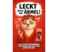 Leckt mich am Ärmel!: Das freche, humorvolle Anti-Stress-Geschenkbuch für Frauen voller Herz & kleiner Pausen zum Kraftsammeln