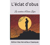 L'éclat d'obus: Les aventures d'Arsène Lupin par Maurice Leblanc (French Edition)
