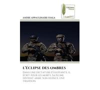 L'Éclipse Des Ombres: Dans une dictature étouffante, il écrit pour les morts. Sa plume devient arme. Son silence, une trahison.