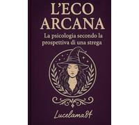 L'eco Arcano: Psicologia secondo la prospettiva di una strega