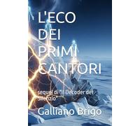 L'ECO DEI PRIMI CANTORI: sequel di "Il Decoder del Silenzio" (racconti brevi)
