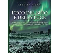 L'Eco del buio e della Luce.: Un percorso introspettivo attraverso Disintegration, Wish e il legame viscerale con la musica dei The Cure