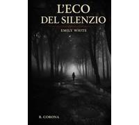 L'eco del silenzio: Emily White (La trilogia dell'eco)