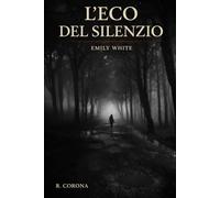 L'eco del silenzio: Emily White (La trilogia dell'eco)
