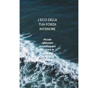 l'eco della tua forza interiore: piccole riflessioni quotidiane per ritrovare la pace nei momenti di tempesta