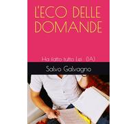 L'ECO DELLE DOMANDE: HA FATTO TUTTO LEI