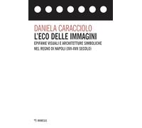 L'eco delle immagini. Epifanie visuali e architetture simboliche nel Regno di Napoli (XVI-XVII secolo) (Spazio)