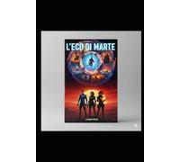 L'ECO DI MARTE Un Romanzo di Viaggi Nel Tempo: Un'epopea attraverso la storia dell'umanità (HENRY HISTHAR)