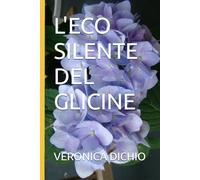 L'ECO SILENTE DEL GLICINE