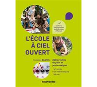 L'école à ciel ouvert: 200 activités de plein air pour enseigner le français, les mathématiques
