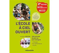 L'école à ciel ouvert: 220 activités de plein air pour enseigner le français, les mathématiques, les arts...