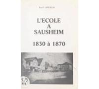 Lécole À Sausheim De La Restauration À La Fin Du Second Empire (ebook)