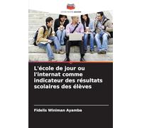 L'école de jour ou l'internat comme indicateur des résultats scolaires des élèves