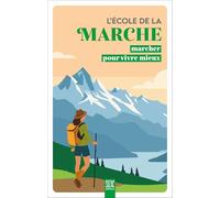 L'école de la Marche: Marcher pour vivre mieux
