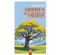 L'école des arbres: S'inspirer des arbres pour vivre mieux
