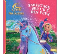 L'école des licornes - Sauvetage sur l'île des Fées