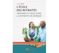 L'École des retraités: Préparer et bien vivre la retraite en Afrique