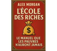 L'école des riches : le manuel que les pauvres n'auront jamais