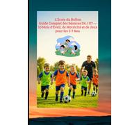 L'École du Ballon : Guide Complet des Séances U6 / U7 - 10 Mois d'Éveil, de Motricité et de Jeux pour les 5-7 Ans: Éducateur de Football U6-U7 : La ... 1er Match: 55 (FOOTBALL ANIMATION DES JEUNES)