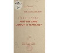 Lécole Laïque Peut-elle Faire Lunion Des Français ? (ebook)