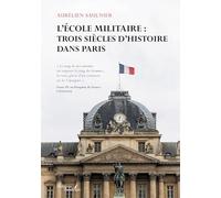 L'École militaire : trois siècles d'histoire dans Paris