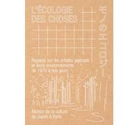 L'écologie des choses: Regards sur les artistes japonais et leurs environnements de 1970 à nos jours