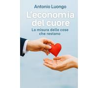 L'economia del cuore: La misura delle cose che restano