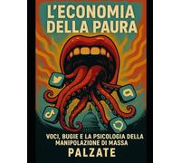 L'ECONOMIA DELLA PAURA: VOCI, BUGIE, E LA PSICOLOGIA DELLA MANIPOLAZIONE DI MASSA