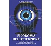 L'Economia dell'Attenzione: Come Riconquistare il Controllo della Tua Mente