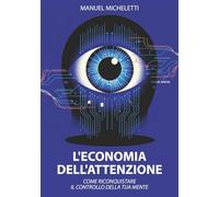 L'Economia dell'Attenzione: Come Riconquistare il Controllo della Tua Mente