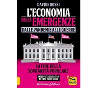 L'economia delle emergenze: dalle pandemie alla guerre. La fine della sovranità popolare (Un' altra storia)