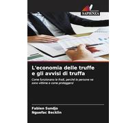 L'economia delle truffe e gli avvisi di truffa: Come funzionano le frodi, perché le persone ne sono vittime e come proteggersi