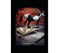 L'ECONOMIA SMASCHERATA (Economia e finanza)