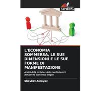 L'ECONOMIA SOMMERSA, LE SUE DIMENSIONI E LE SUE FORME DI MANIFESTAZIONE: Analisi della portata e delle manifestazioni dell'attività economica illegale