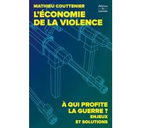 L'économie de la violence: A qui profite la guerre ? Enjeux et solutions