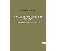 L'économie politique en une leçon: Ce qu'on voit et ce qu'on ne voit pas: 1