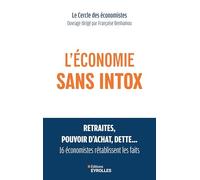 L'économie sans intox: Retraites, pouvoir d'achat, dette, 16 économistes rétablissent les faits